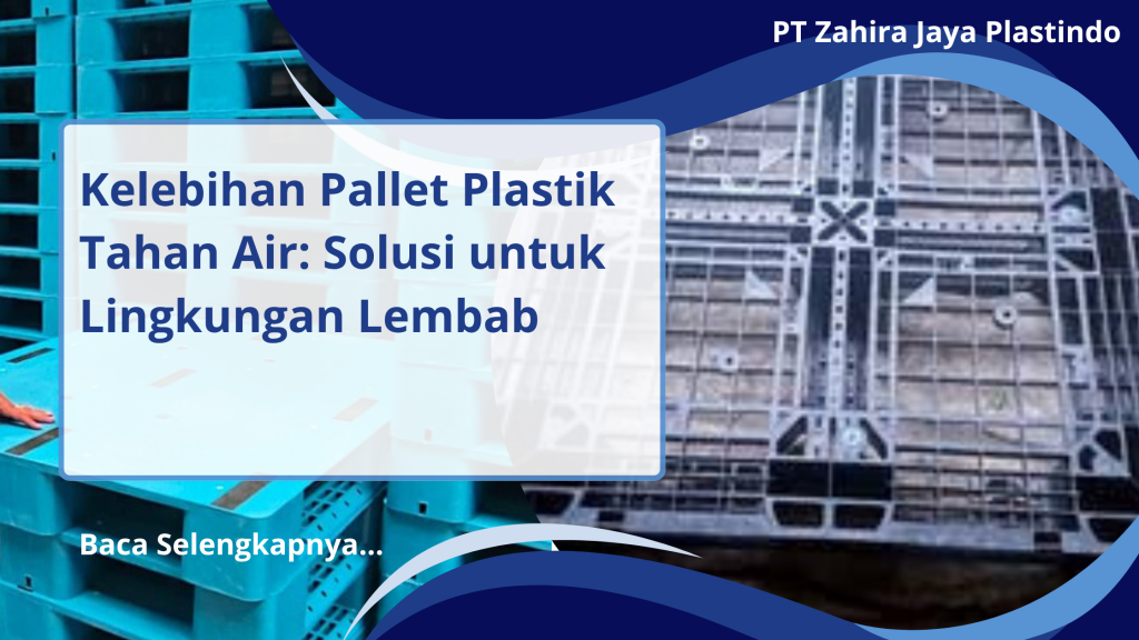 Kelebihan Pallet Plastik Tahan Air: Solusi untuk Lingkungan Lembab