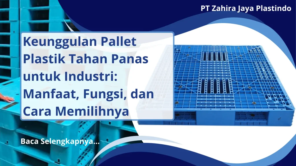 Keunggulan Pallet Plastik Tahan Panas untuk Industri: Manfaat, Fungsi, dan Cara Memilihnya