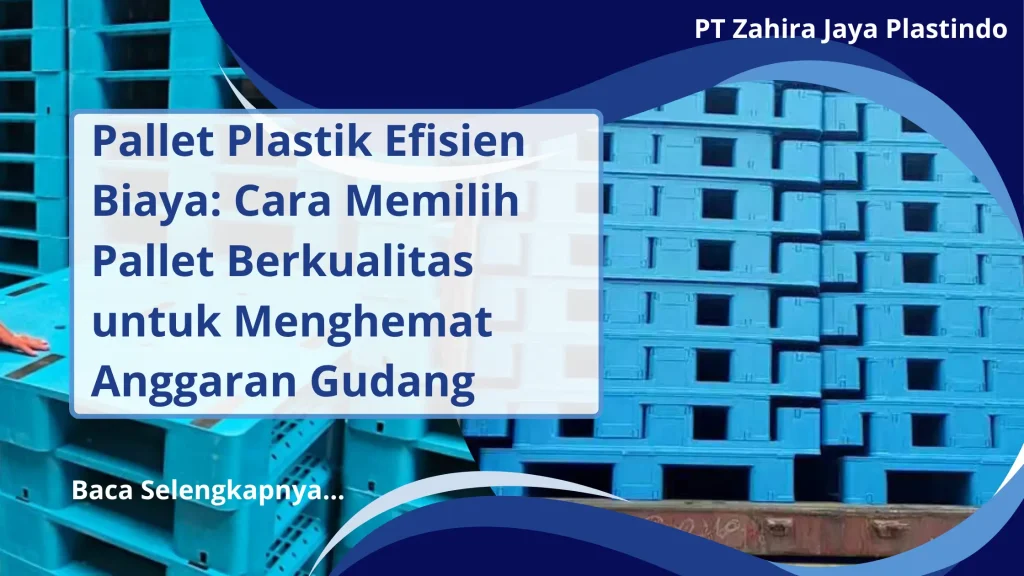 Pallet Plastik Efisien Biaya: Cara Memilih Pallet Berkualitas untuk Menghemat Anggaran Gudang