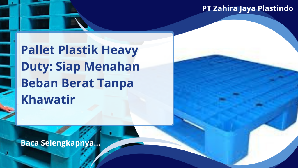 Pallet Plastik Heavy Duty: Siap Menahan Beban Berat Tanpa Khawatir