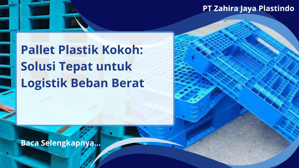 Pallet Plastik Kokoh: Solusi Tepat untuk Logistik Beban Berat