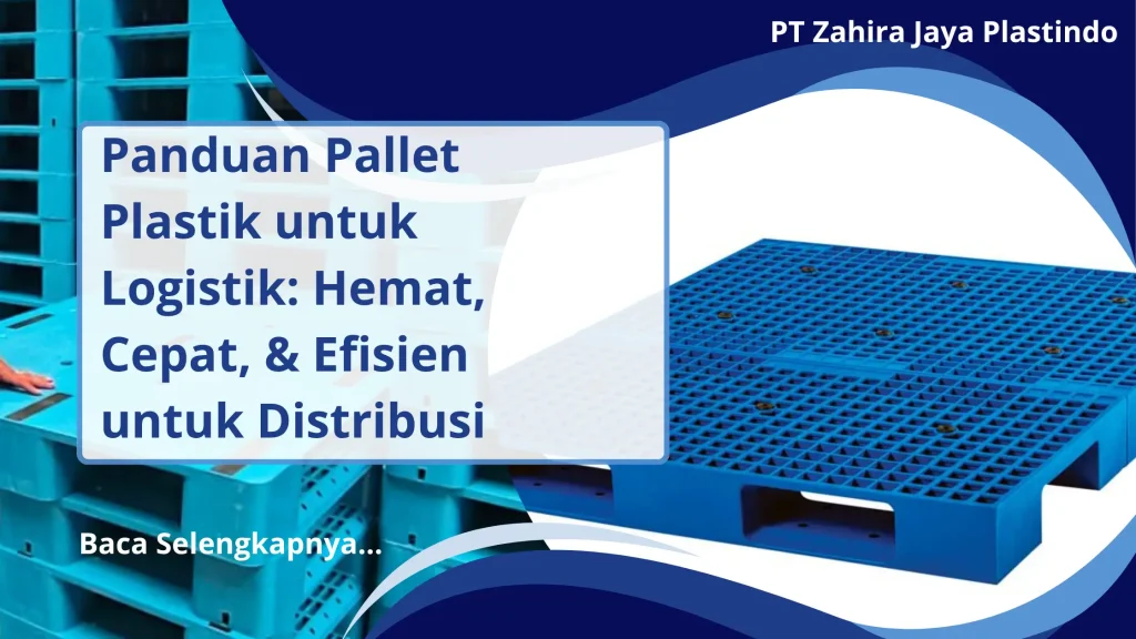 Panduan Pallet Plastik untuk Logistik: Hemat, Cepat, & Efisien untuk Distribusi