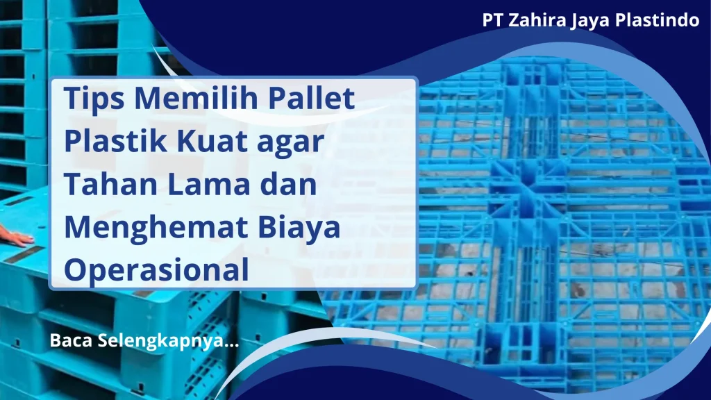Tips Memilih Pallet Plastik Kuat agar Tahan Lama dan Menghemat Biaya Operasional