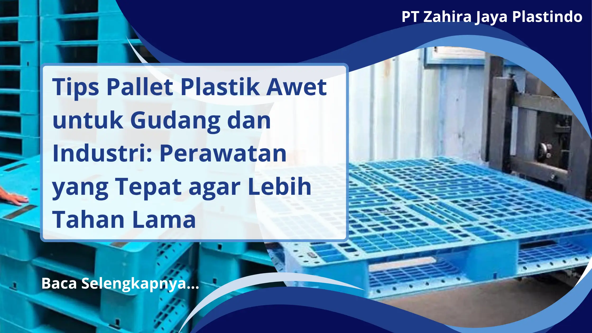 Tips Pallet Plastik Awet untuk Gudang dan Industri: Perawatan yang Tepat agar Lebih Tahan Lama