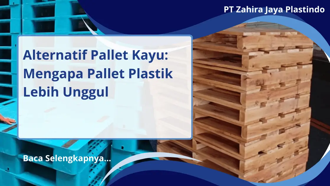 Alternatif Pallet Kayu: Mengapa Pallet Plastik Lebih Unggul