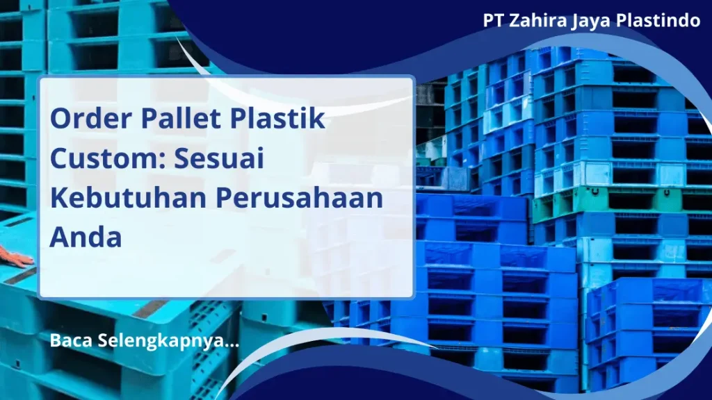 Order Pallet Plastik Custom: Sesuai Kebutuhan Perusahaan Anda