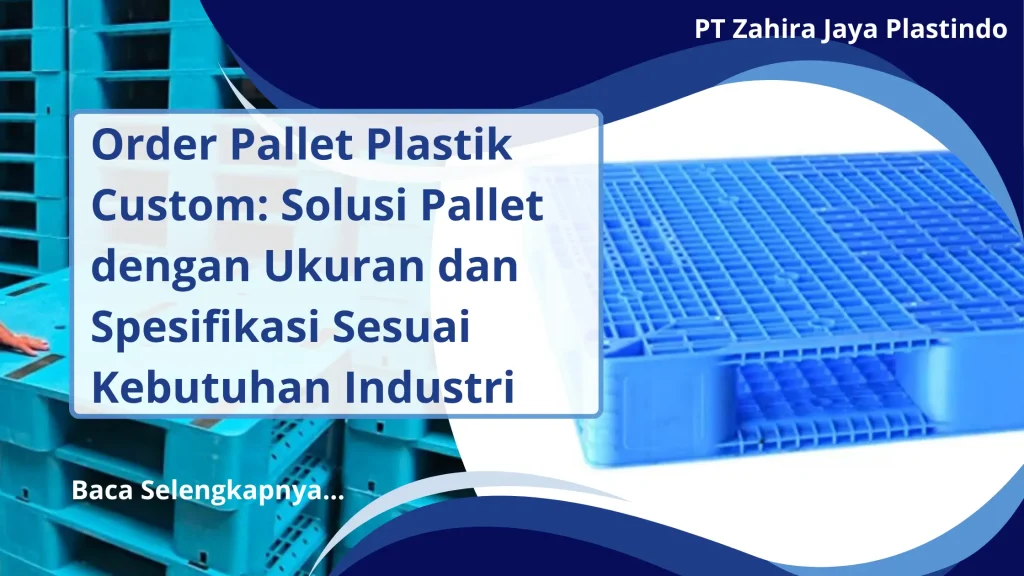 Order Pallet Plastik Custom: Solusi Pallet dengan Ukuran dan Spesifikasi Sesuai Kebutuhan Industri