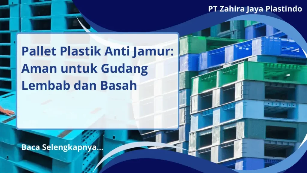 Pallet Plastik Anti Jamur: Aman untuk Gudang Lembab dan Basah