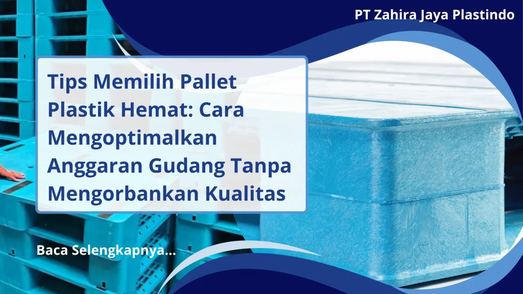 Tips Memilih Pallet Plastik Hemat: Cara Mengoptimalkan Anggaran Gudang Tanpa Mengorbankan Kualitas