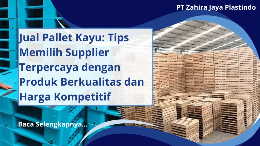 Jual Pallet Kayu: Tips Memilih Supplier Terpercaya dengan Produk Berkualitas dan Harga Kompetitif