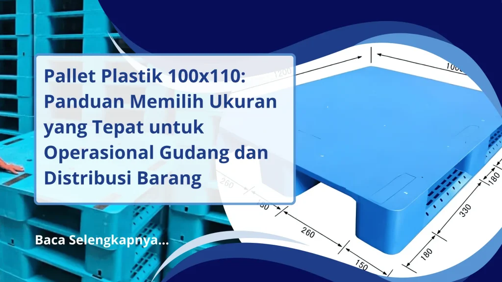 Pallet Plastik 100x110 Panduan Memilih Ukuran yang Tepat untuk Operasional Gudang dan Distribusi Barang