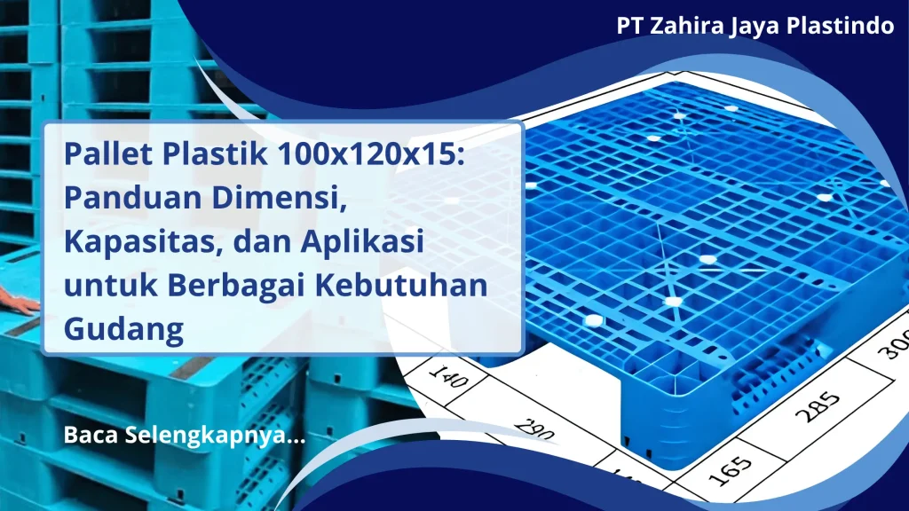 Pallet Plastik 100x120x15: Panduan Dimensi, Kapasitas, dan Aplikasi untuk Berbagai Kebutuhan Gudang