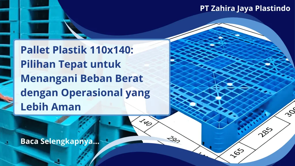 Pallet Plastik 110x140: Pilihan Tepat untuk Menangani Beban Berat dengan Operasional yang Lebih Aman