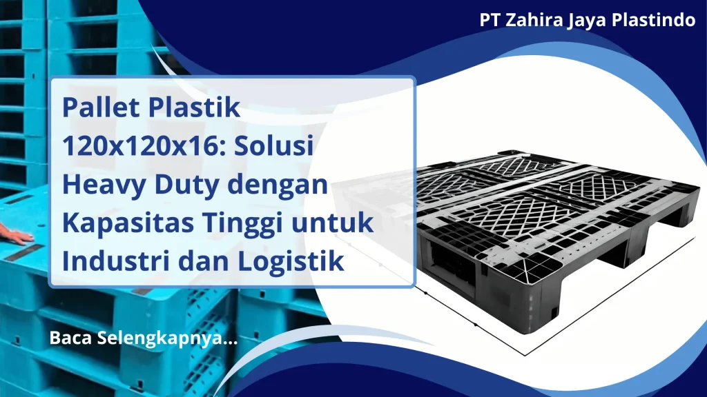 Pallet Plastik 120x120x16: Solusi Heavy Duty dengan Kapasitas Tinggi untuk Industri dan Logistik