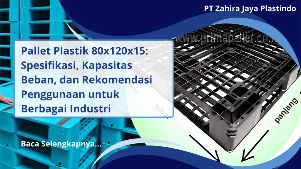 Pallet Plastik 80x120x15: Spesifikasi, Kapasitas Beban, dan Rekomendasi Penggunaan untuk Berbagai Industri