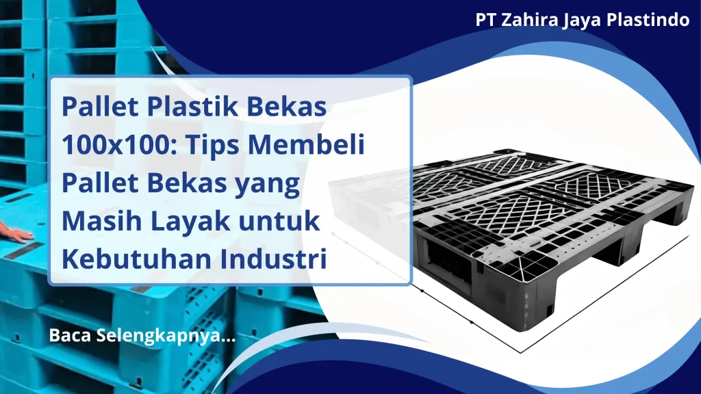 Pallet Plastik Bekas 100x100: Tips Membeli Pallet Bekas yang Masih Layak untuk Kebutuhan Industri
