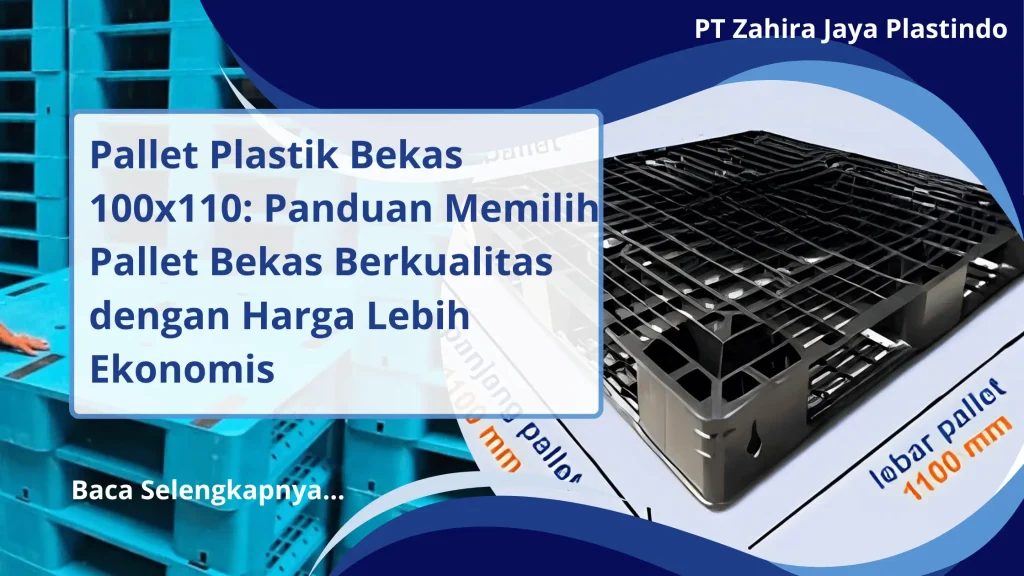 Pallet Plastik Bekas 100x110: Panduan Memilih Pallet Bekas Berkualitas dengan Harga Lebih Ekonomis