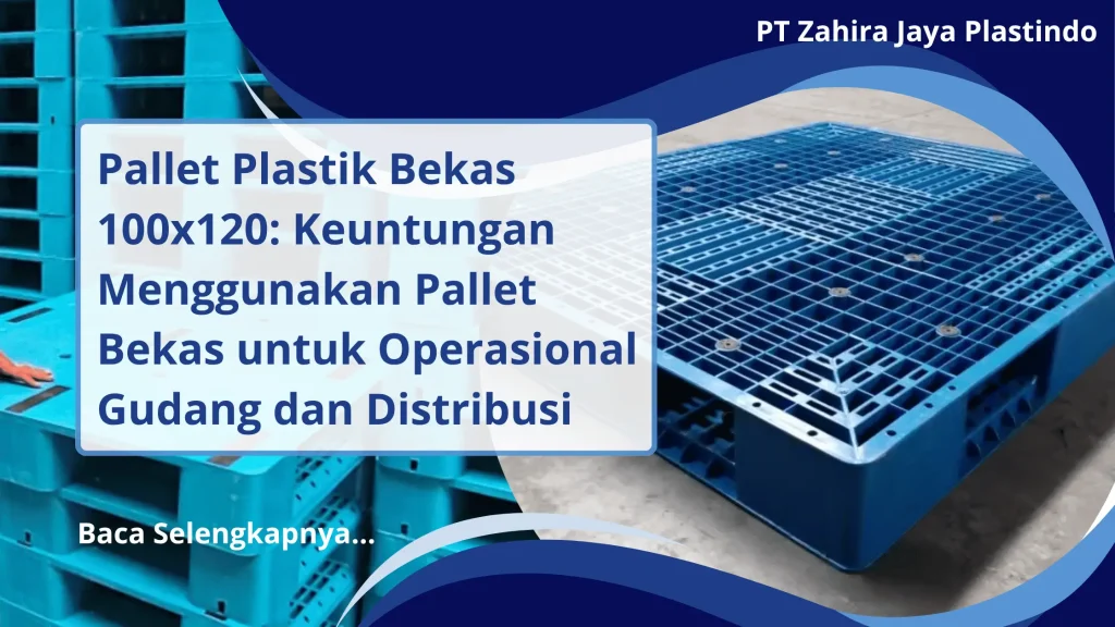 Pallet Plastik Bekas 100x120: Keuntungan Menggunakan Pallet Bekas untuk Operasional Gudang dan Distribusi