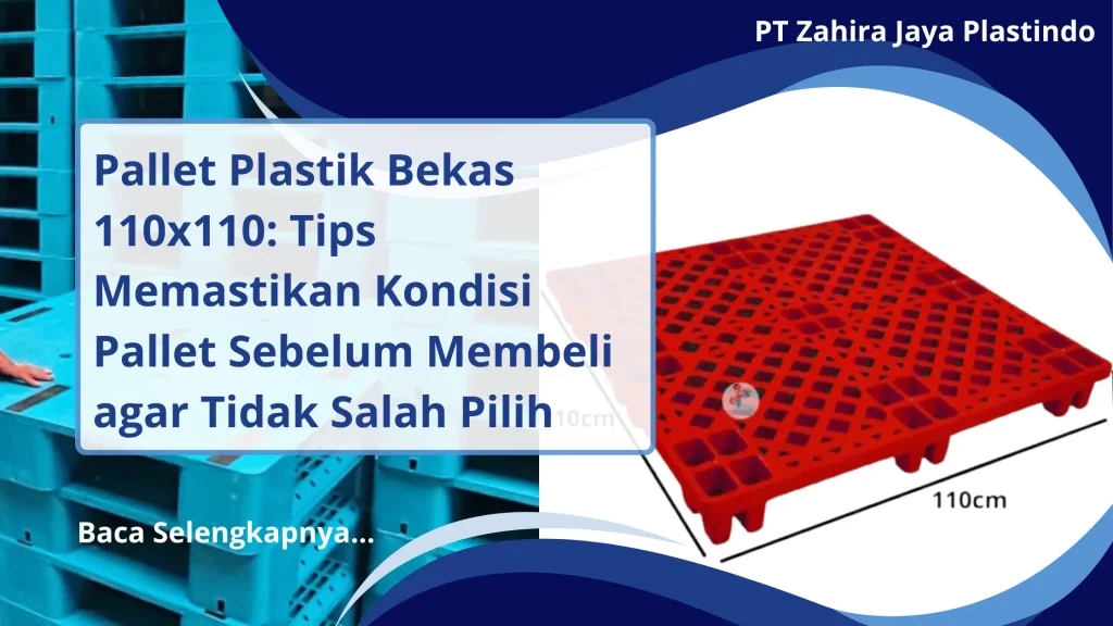 Pallet Plastik Bekas 110x110: Tips Memastikan Kondisi Pallet Sebelum Membeli agar Tidak Salah Pilih