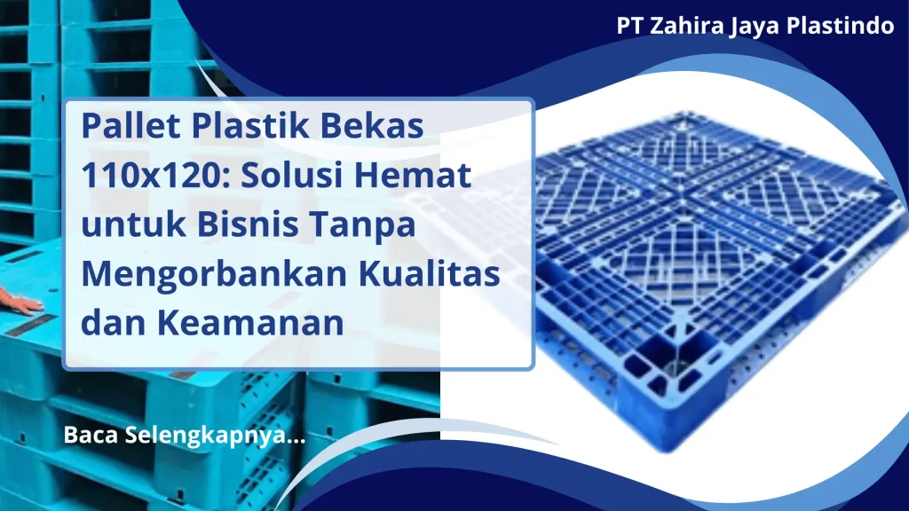 Pallet Plastik Bekas 110x120: Solusi Hemat untuk Bisnis Tanpa Mengorbankan Kualitas dan Keamanan