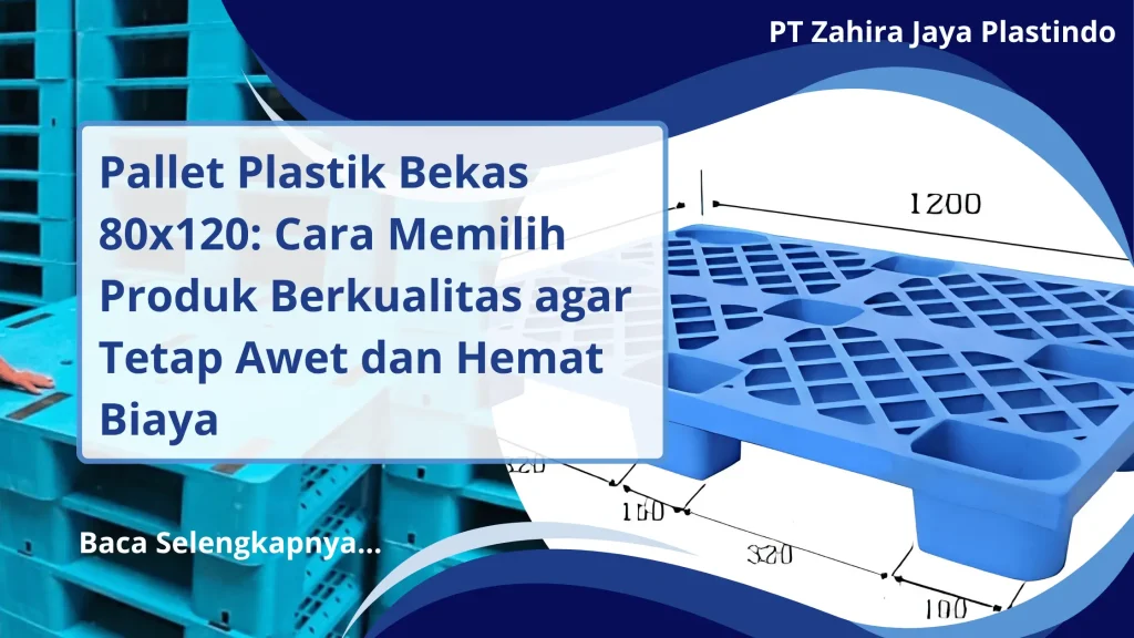 Pallet Plastik Bekas 80x120: Cara Memilih Produk Berkualitas agar Tetap Awet dan Hemat Biaya