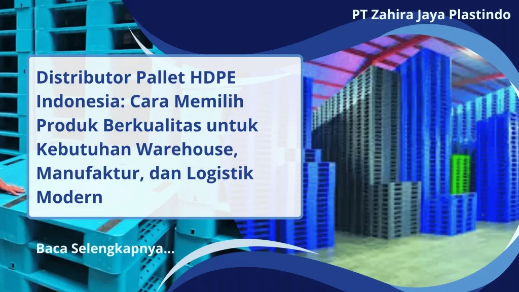 Distributor Pallet HDPE Indonesia: Cara Memilih Produk Berkualitas untuk Kebutuhan Warehouse, Manufaktur, dan Logistik Modern