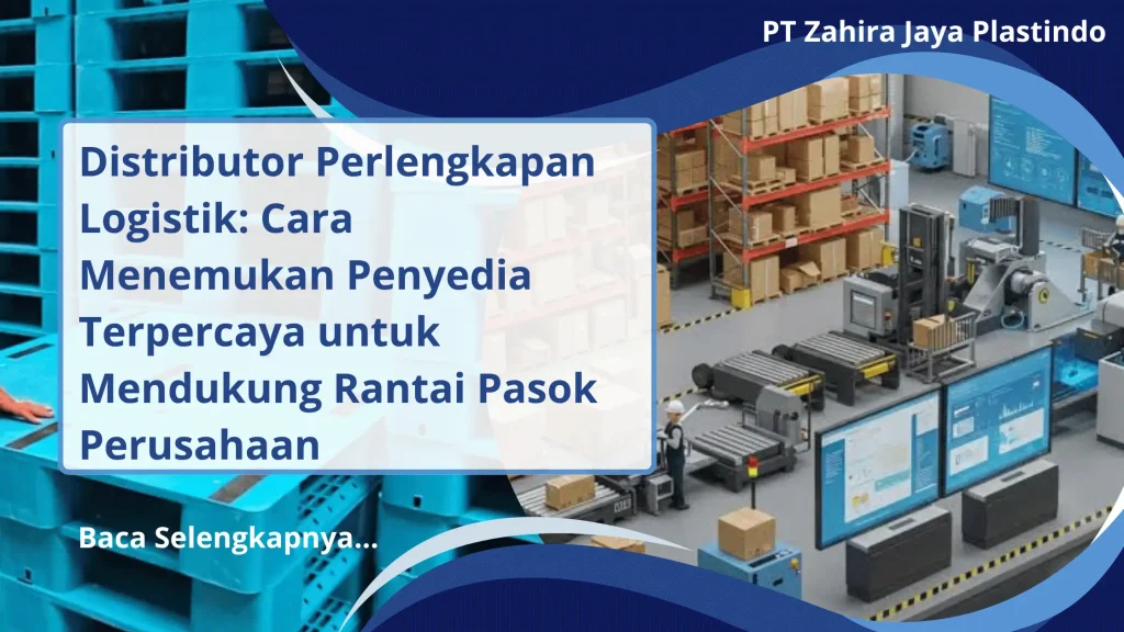 Distributor Perlengkapan Logistik: Cara Menemukan Penyedia Terpercaya untuk Mendukung Rantai Pasok Perusahaan