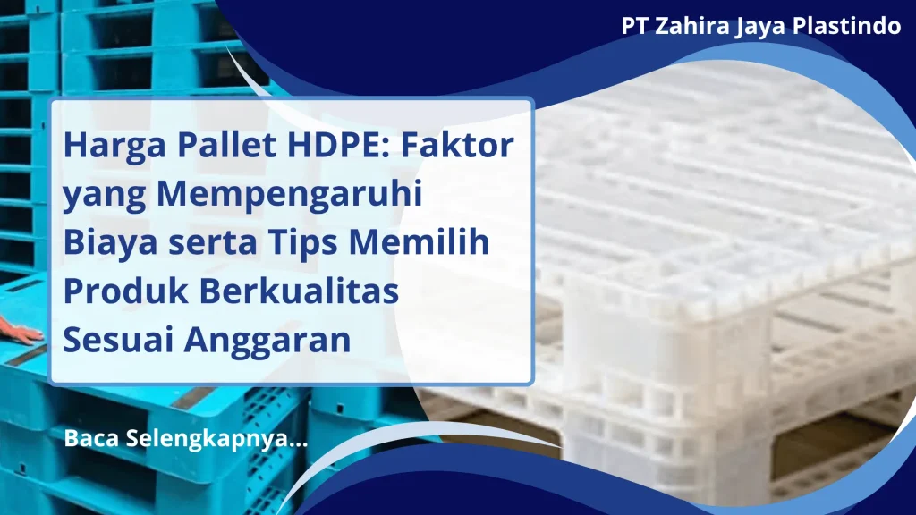 Harga Pallet HDPE: Faktor yang Mempengaruhi Biaya serta Tips Memilih Produk Berkualitas Sesuai Anggaran