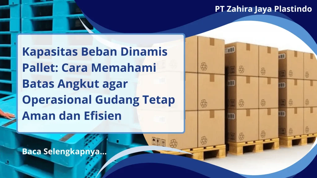 Kapasitas Beban Dinamis Pallet: Cara Memahami Batas Angkut agar Operasional Gudang Tetap Aman dan Efisien