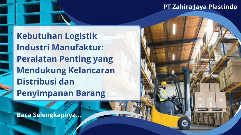 Kebutuhan Logistik Industri Manufaktur: Peralatan Penting yang Mendukung Kelancaran Distribusi dan Penyimpanan Barang