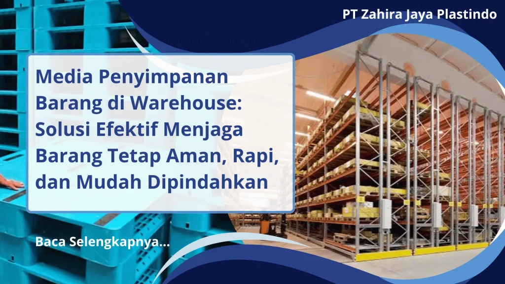 Media Penyimpanan Barang di Warehouse: Solusi Efektif Menjaga Barang Tetap Aman, Rapi, dan Mudah Dipindahkan