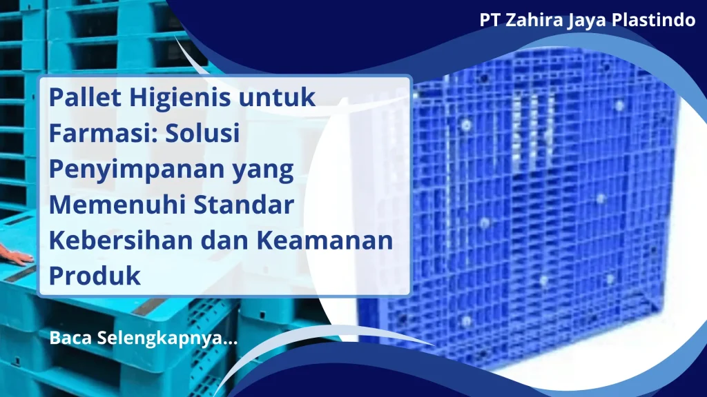 Pallet Higienis untuk Farmasi: Solusi Penyimpanan yang Memenuhi Standar Kebersihan dan Keamanan Produk