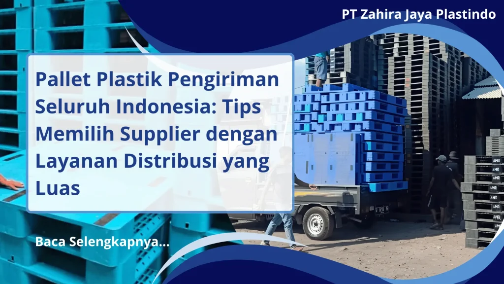 Pallet Plastik Pengiriman Seluruh Indonesia: Tips Memilih Supplier dengan Layanan Distribusi yang Luas