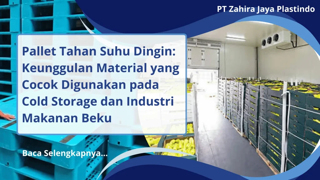 Pallet Tahan Suhu Dingin: Keunggulan Material yang Cocok Digunakan pada Cold Storage dan Industri Makanan Beku