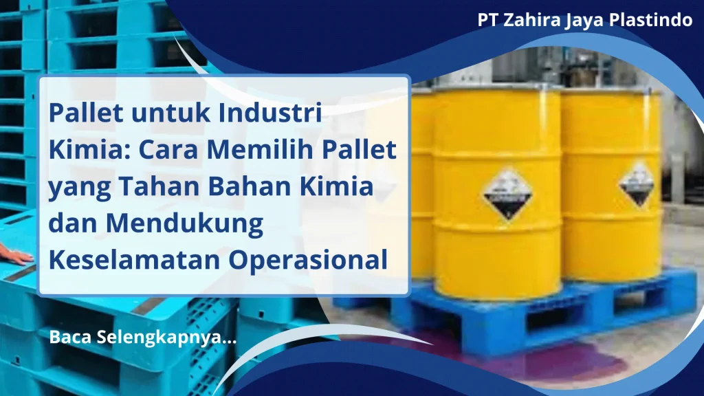 Pallet untuk Industri Kimia: Cara Memilih Pallet yang Tahan Bahan Kimia dan Mendukung Keselamatan Operasional