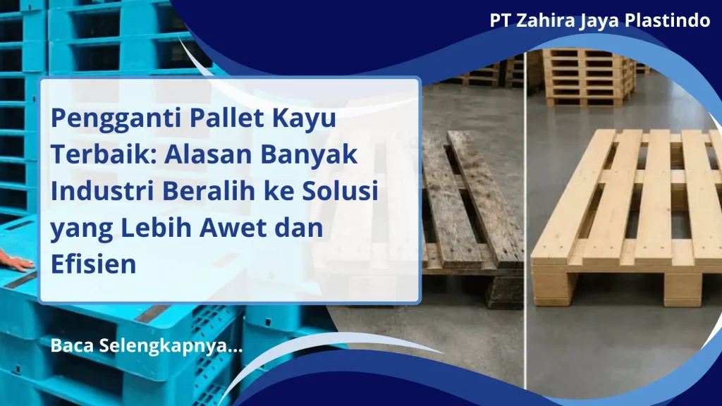 Pengganti Pallet Kayu Terbaik: Alasan Banyak Industri Beralih ke Solusi yang Lebih Awet dan Efisien