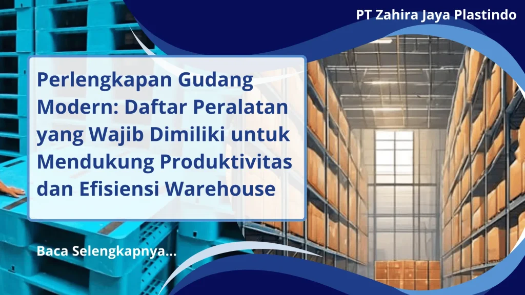 Perlengkapan Gudang Modern: Daftar Peralatan yang Wajib Dimiliki untuk Mendukung Produktivitas dan Efisiensi Warehouse