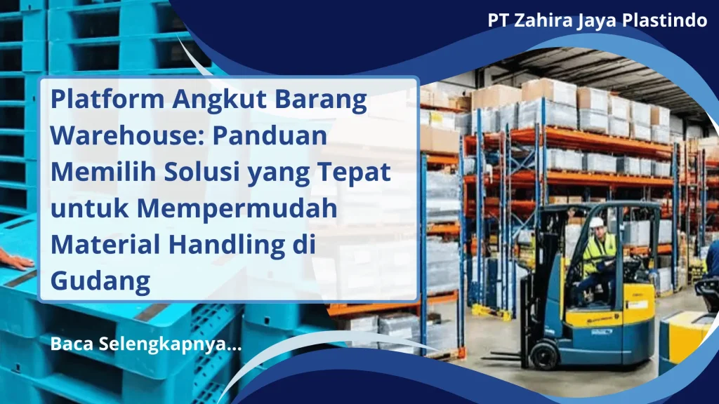 Platform Angkut Barang Warehouse: Panduan Memilih Solusi yang Tepat untuk Mempermudah Material Handling di Gudang