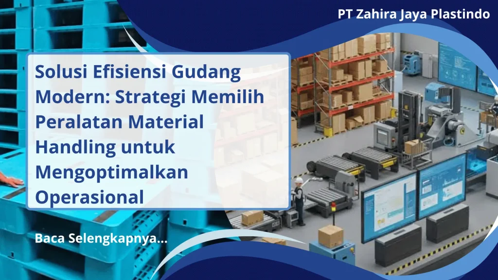 Solusi Efisiensi Gudang Modern: Strategi Memilih Peralatan Material Handling untuk Mengoptimalkan Operasional