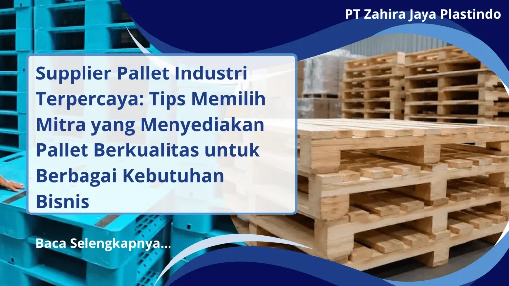 Supplier Pallet Industri Terpercaya: Tips Memilih Mitra yang Menyediakan Pallet Berkualitas untuk Berbagai Kebutuhan Bisnis