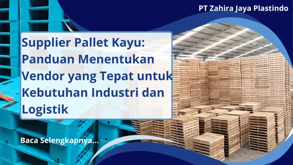 Supplier Pallet Kayu: Panduan Menentukan Vendor yang Tepat untuk Kebutuhan Industri dan Logistik