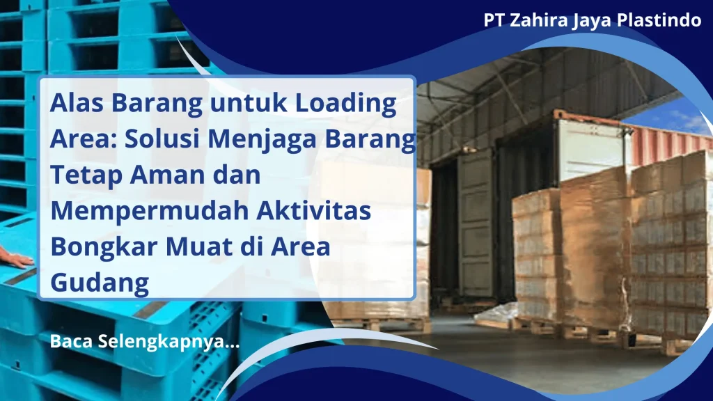 Alas Barang untuk Loading Area: Solusi Menjaga Barang Tetap Aman dan Mempermudah Aktivitas Bongkar Muat di Area Gudang
