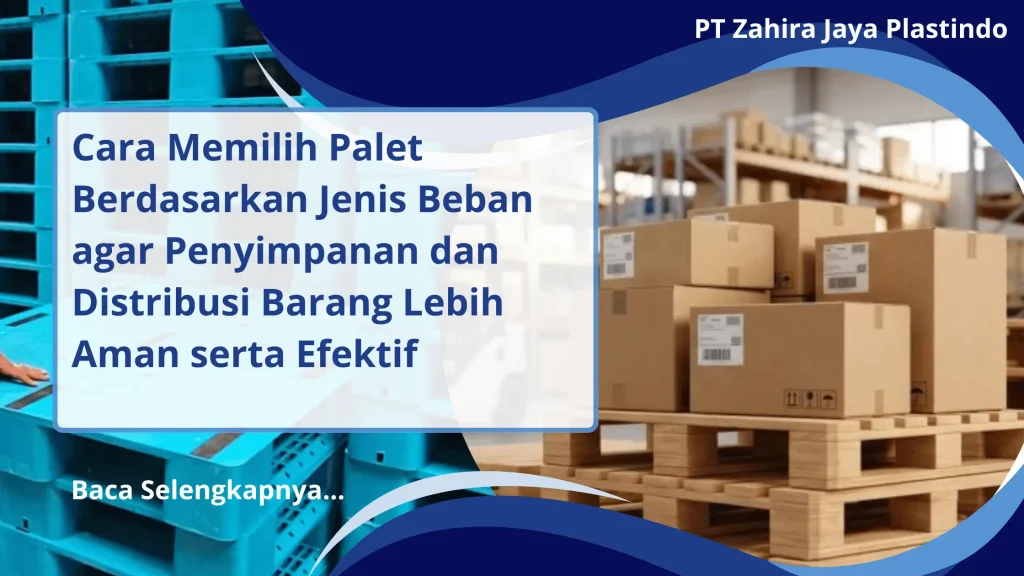 Cara Memilih Palet Berdasarkan Jenis Beban agar Penyimpanan dan Distribusi Barang Lebih Aman serta Efektif