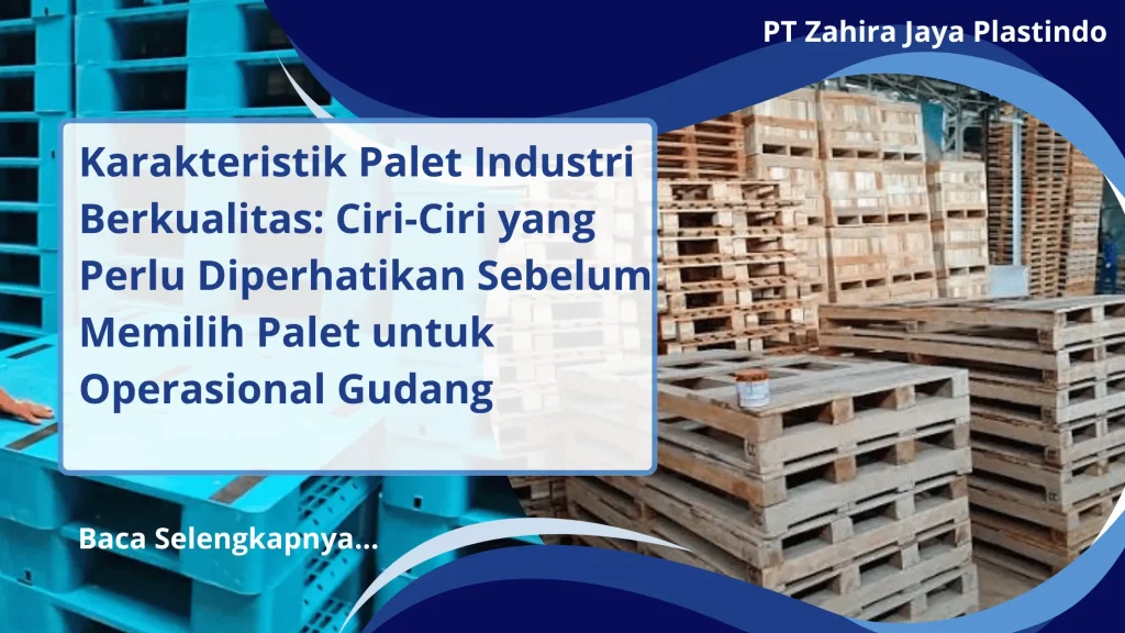 Karakteristik Palet Industri Berkualitas: Ciri-Ciri yang Perlu Diperhatikan Sebelum Memilih Palet untuk Operasional Gudang