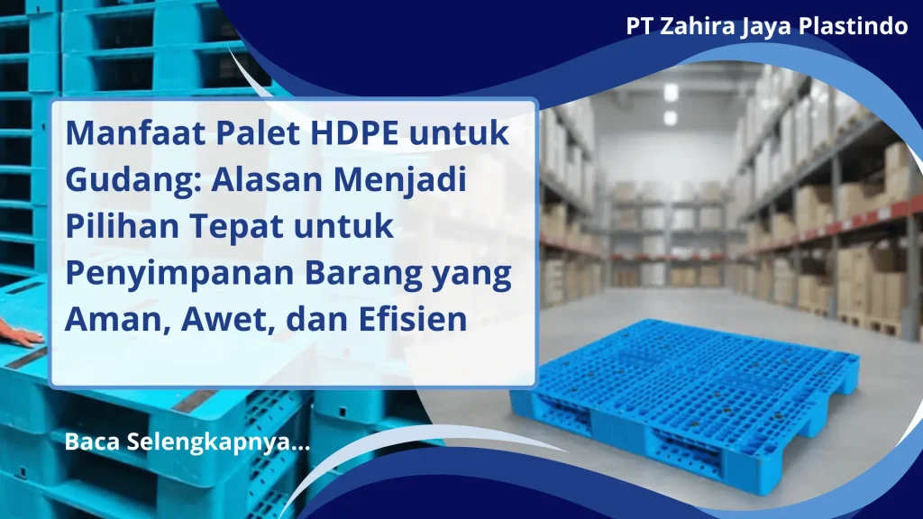 Manfaat Palet HDPE untuk Gudang: Alasan Menjadi Pilihan Tepat untuk Penyimpanan Barang yang Aman, Awet, dan Efisien