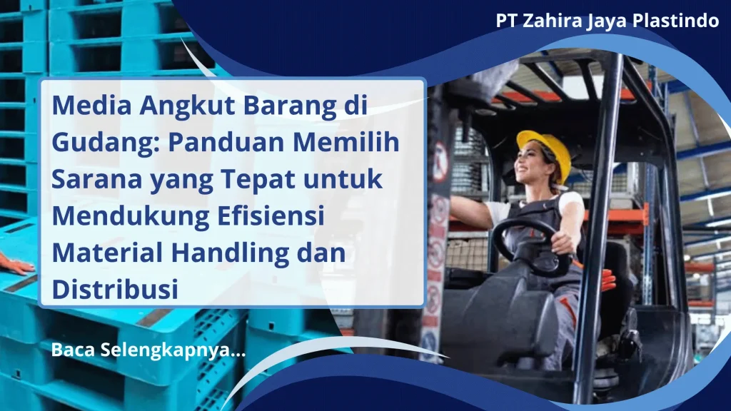 Media Angkut Barang di Gudang: Panduan Memilih Sarana yang Tepat untuk Mendukung Efisiensi Material Handling dan Distribusi