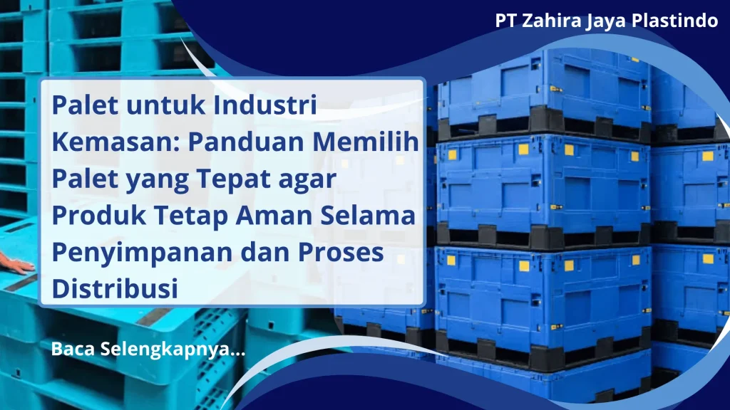 Palet untuk Industri Kemasan: Panduan Memilih Palet yang Tepat agar Produk Tetap Aman Selama Penyimpanan dan Proses Distribusi