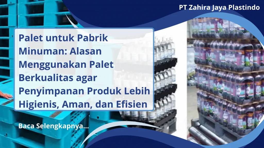 Palet untuk Pabrik Minuman: Alasan Menggunakan Palet Berkualitas agar Penyimpanan Produk Lebih Higienis, Aman, dan Efisien