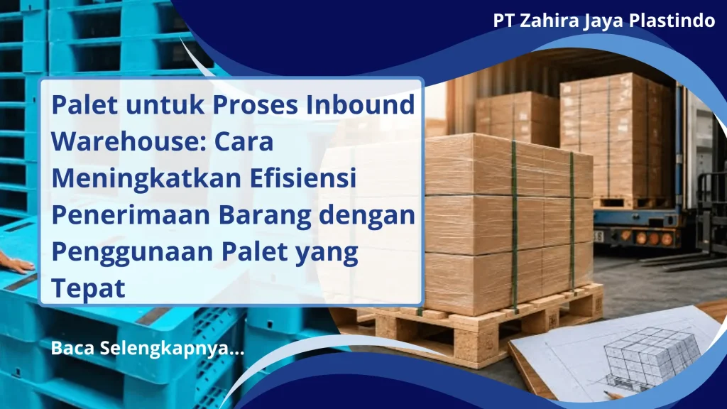 Palet untuk Proses Inbound Warehouse: Cara Meningkatkan Efisiensi Penerimaan Barang dengan Penggunaan Palet yang Tepat