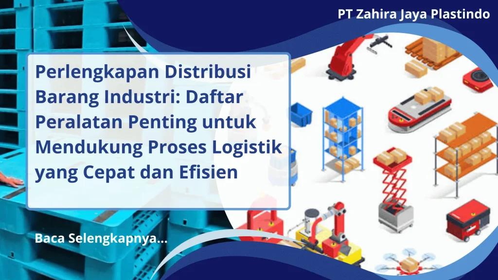 Perlengkapan Distribusi Barang Industri: Daftar Peralatan Penting untuk Mendukung Proses Logistik yang Cepat dan Efisien